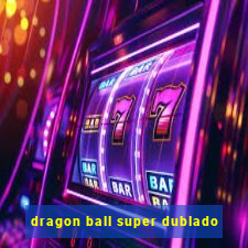 dragon ball super dublado